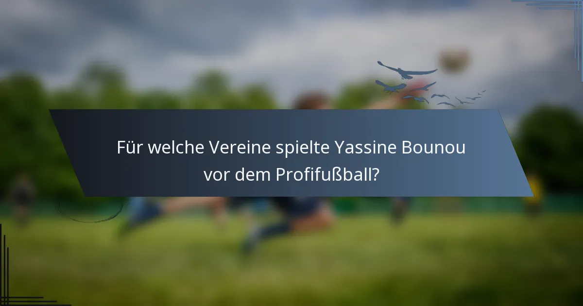 Für welche Vereine spielte Yassine Bounou vor dem Profifußball?