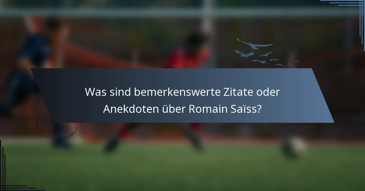 Was sind bemerkenswerte Zitate oder Anekdoten über Romain Saïss?