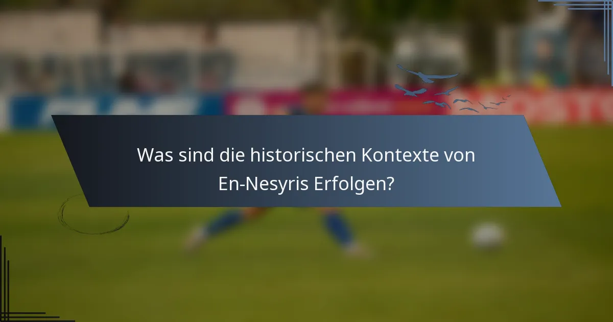 Was sind die historischen Kontexte von En-Nesyris Erfolgen?