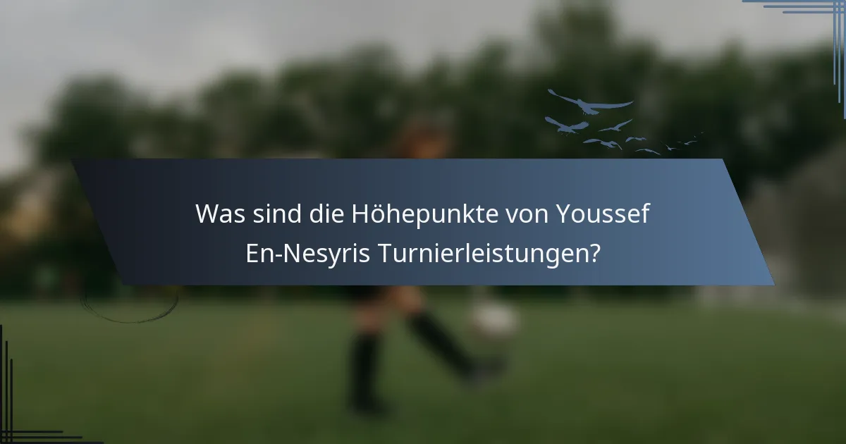 Was sind die Höhepunkte von Youssef En-Nesyris Turnierleistungen?