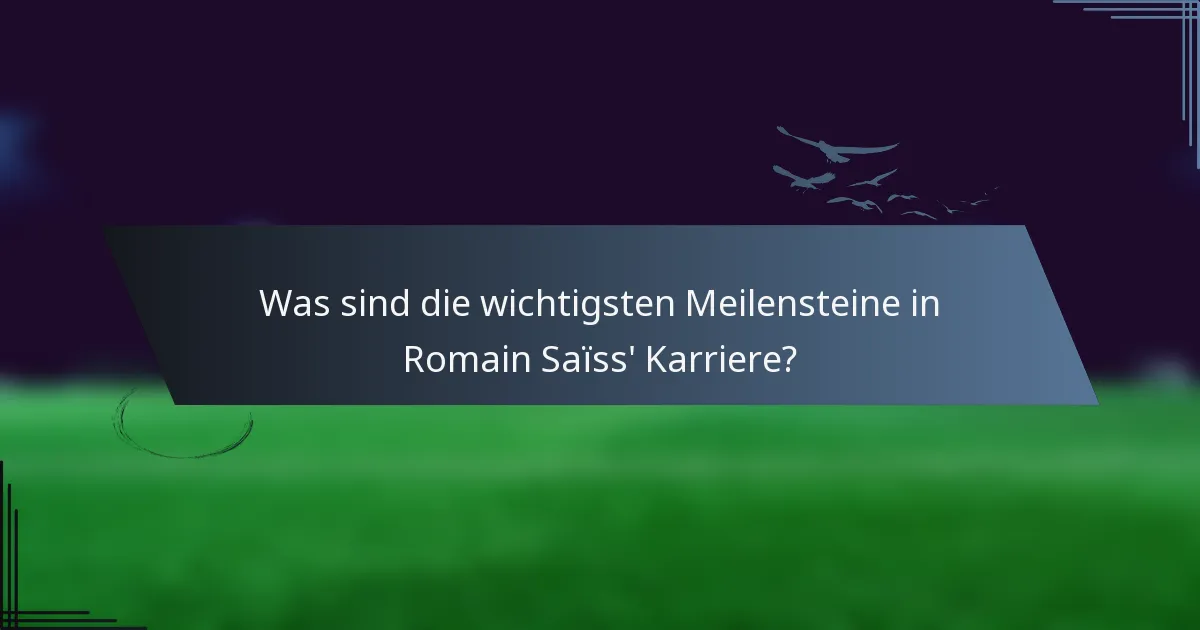 Was sind die wichtigsten Meilensteine in Romain Saïss' Karriere?