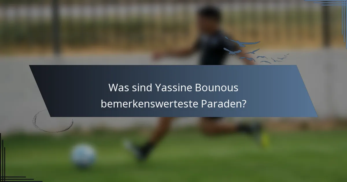 Was sind Yassine Bounous bemerkenswerteste Paraden?