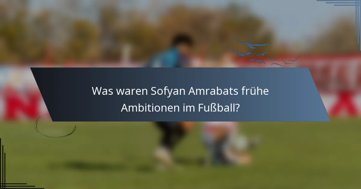 Was waren Sofyan Amrabats frühe Ambitionen im Fußball?