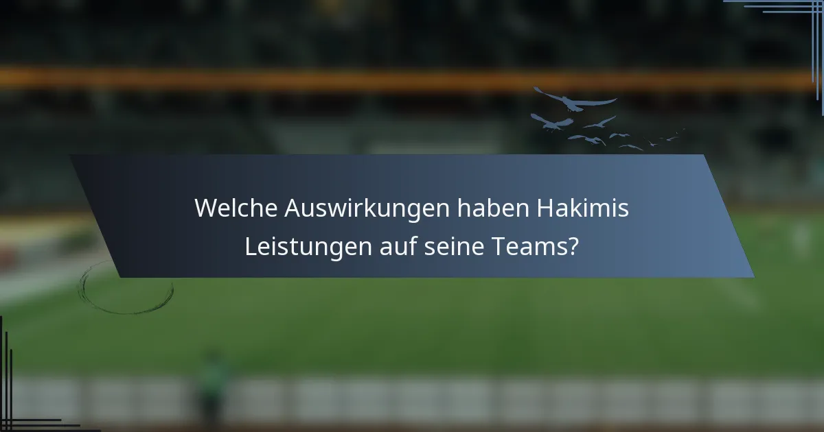Welche Auswirkungen haben Hakimis Leistungen auf seine Teams?