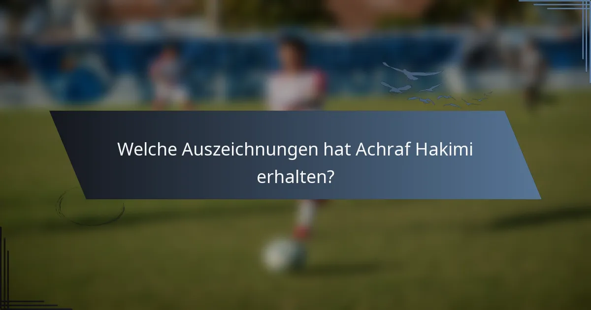 Welche Auszeichnungen hat Achraf Hakimi erhalten?