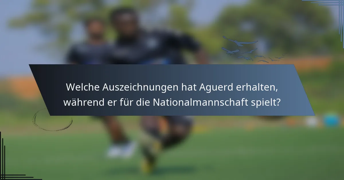 Welche Auszeichnungen hat Aguerd erhalten, während er für die Nationalmannschaft spielt?