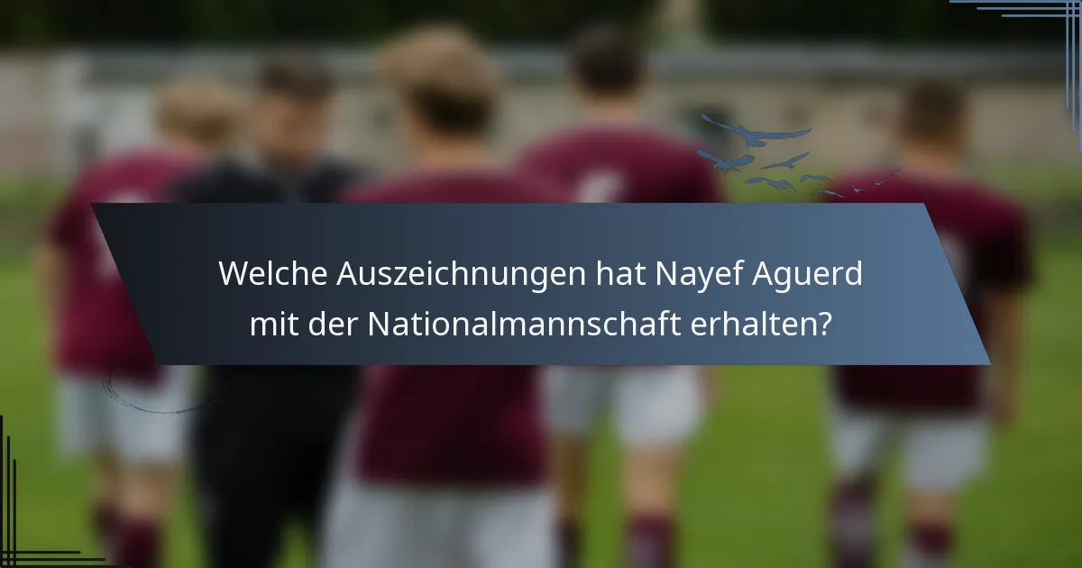 Welche Auszeichnungen hat Nayef Aguerd mit der Nationalmannschaft erhalten?
