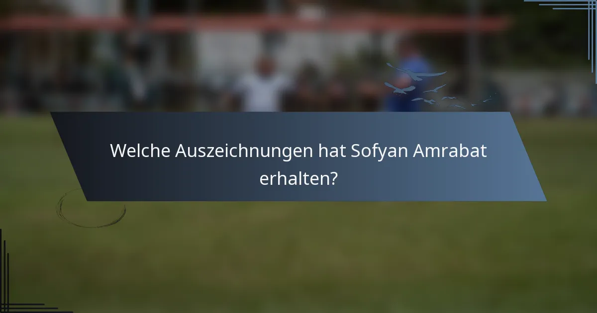 Welche Auszeichnungen hat Sofyan Amrabat erhalten?