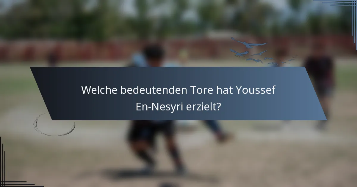 Welche bedeutenden Tore hat Youssef En-Nesyri erzielt?