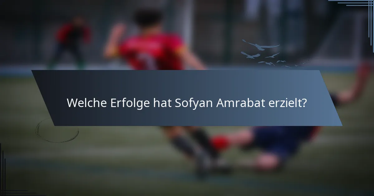 Welche Erfolge hat Sofyan Amrabat erzielt?