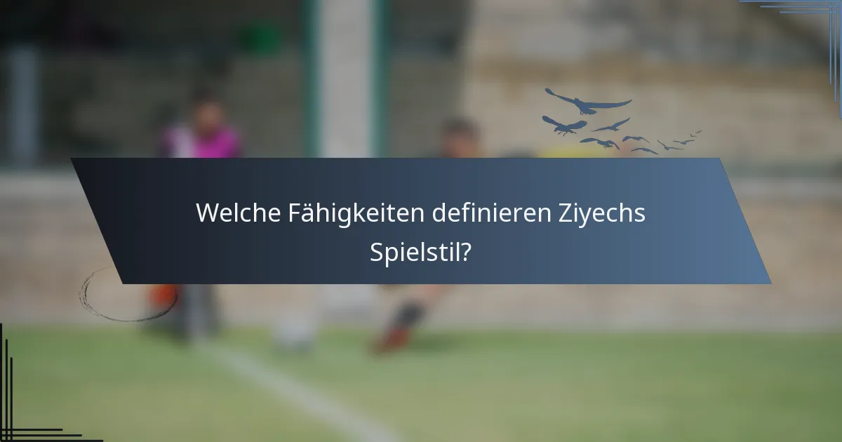 Welche Fähigkeiten definieren Ziyechs Spielstil?