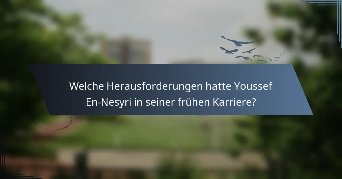 Welche Herausforderungen hatte Youssef En-Nesyri in seiner frühen Karriere?