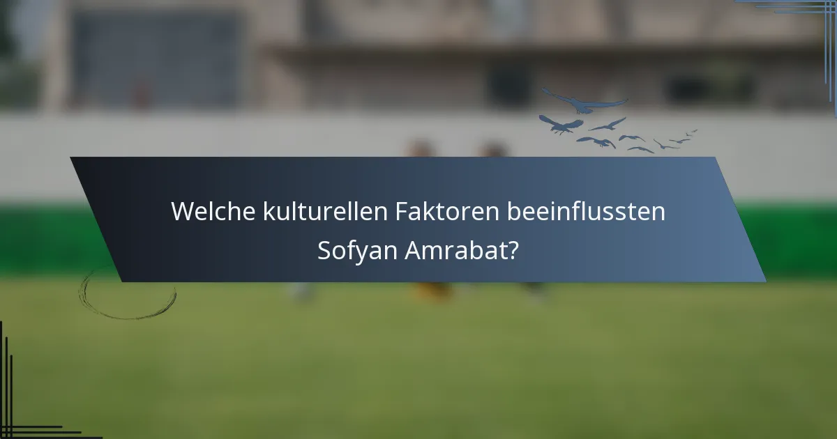 Welche kulturellen Faktoren beeinflussten Sofyan Amrabat?