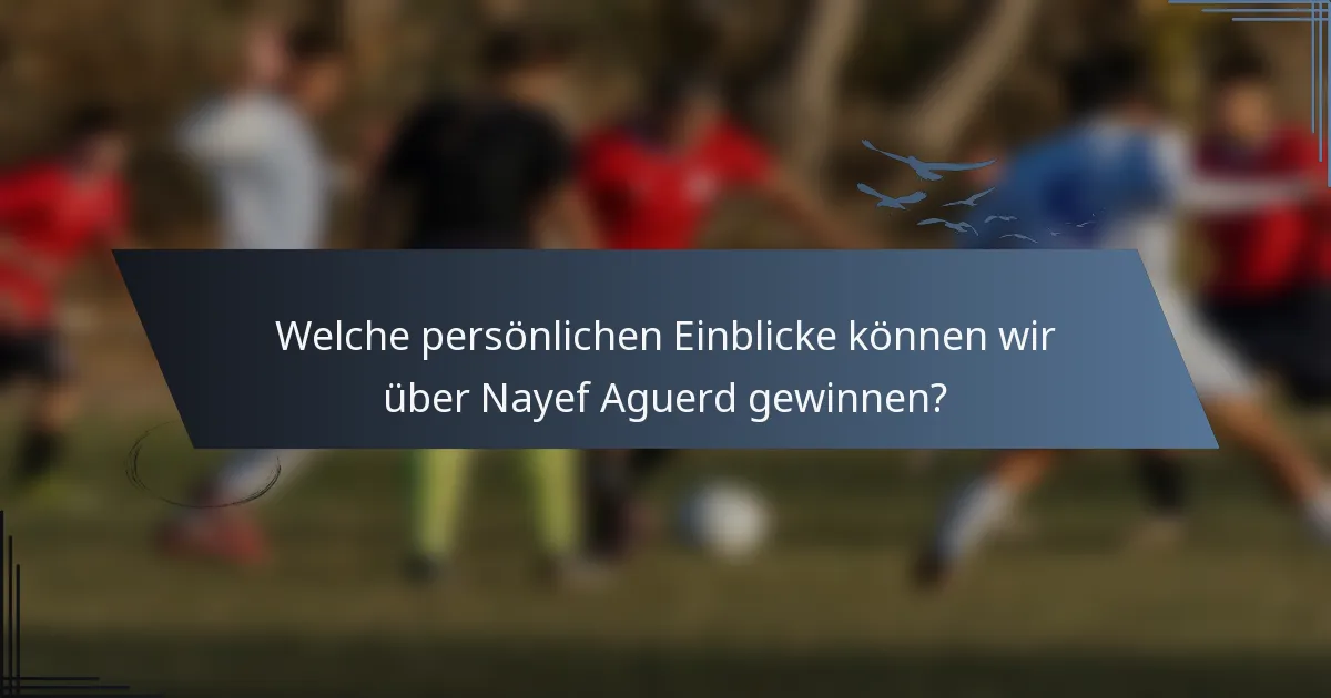 Welche persönlichen Einblicke können wir über Nayef Aguerd gewinnen?
