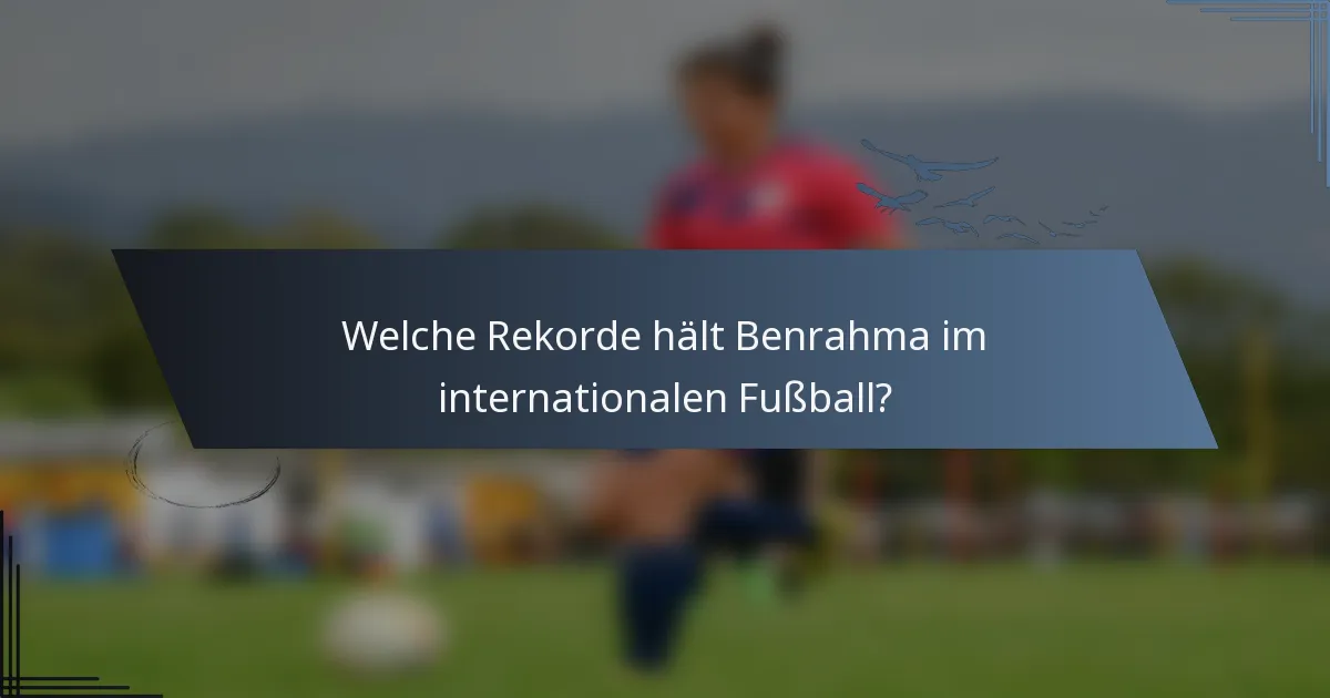Welche Rekorde hält Benrahma im internationalen Fußball?
