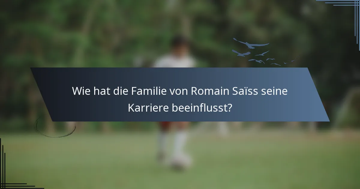 Wie hat die Familie von Romain Saïss seine Karriere beeinflusst?