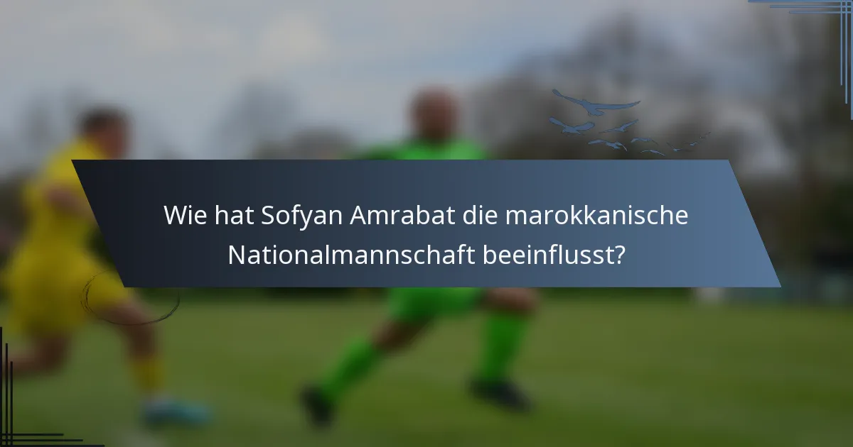 Wie hat Sofyan Amrabat die marokkanische Nationalmannschaft beeinflusst?