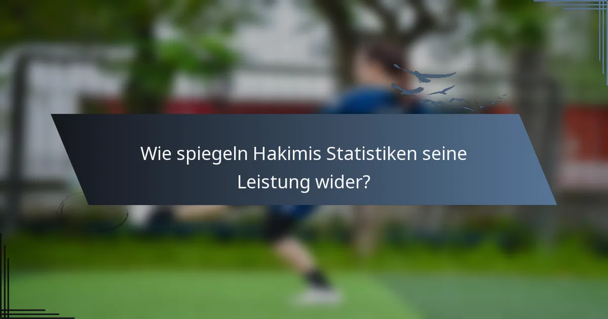 Wie spiegeln Hakimis Statistiken seine Leistung wider?