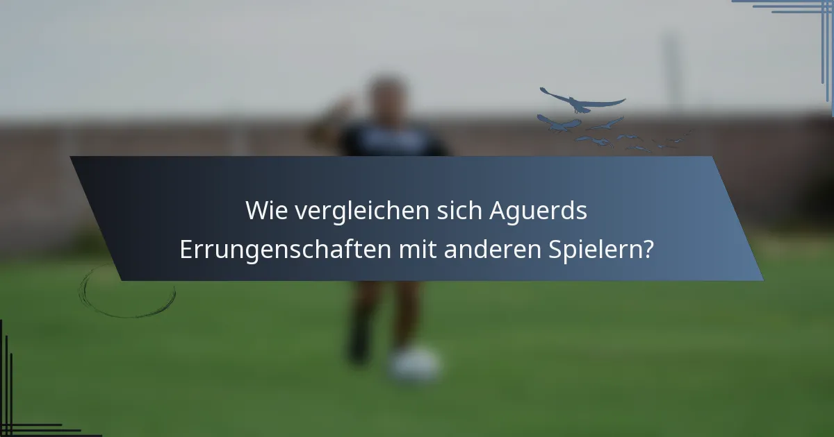 Wie vergleichen sich Aguerds Errungenschaften mit anderen Spielern?