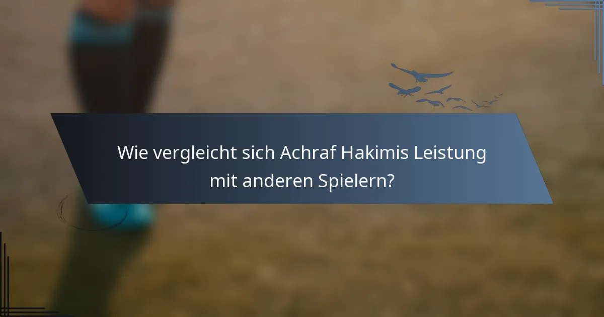 Wie vergleicht sich Achraf Hakimis Leistung mit anderen Spielern?