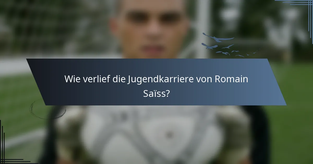 Wie verlief die Jugendkarriere von Romain Saïss?