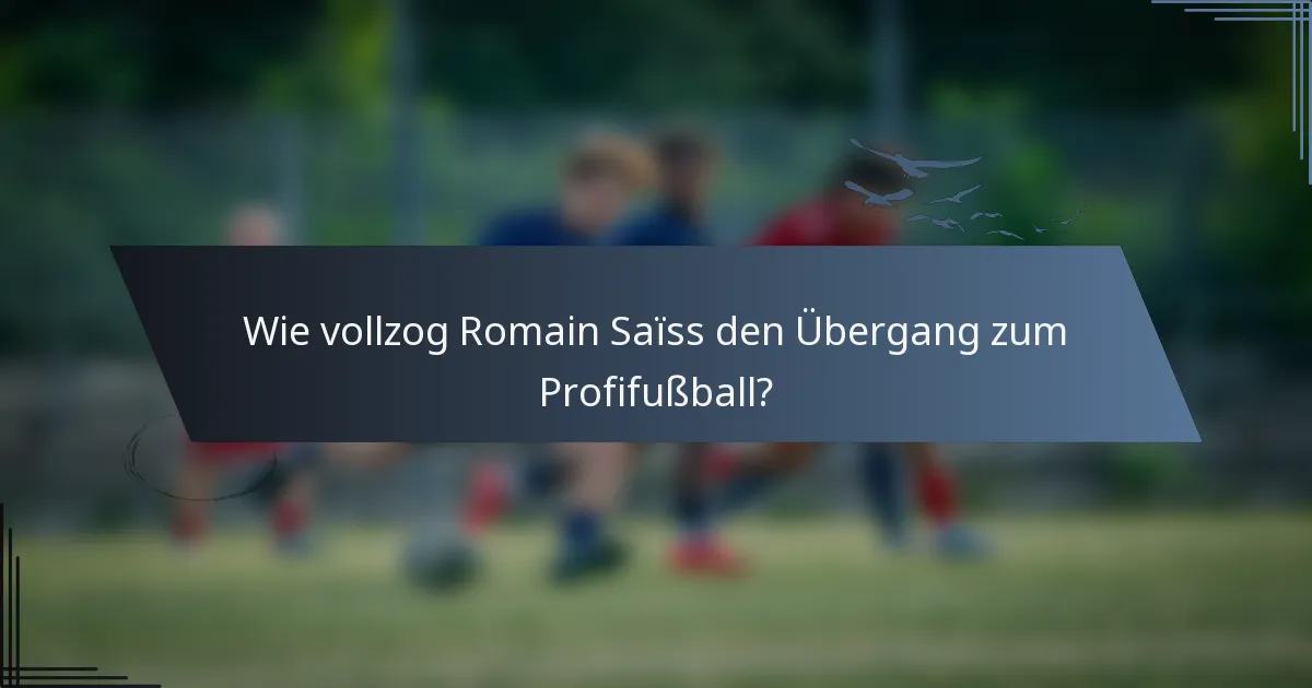 Wie vollzog Romain Saïss den Übergang zum Profifußball?