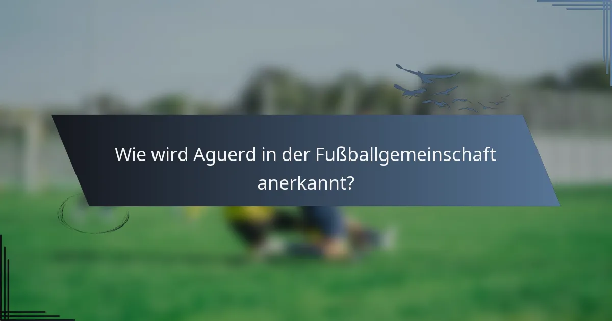 Wie wird Aguerd in der Fußballgemeinschaft anerkannt?