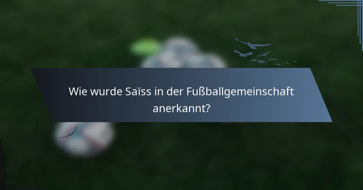 Wie wurde Saïss in der Fußballgemeinschaft anerkannt?